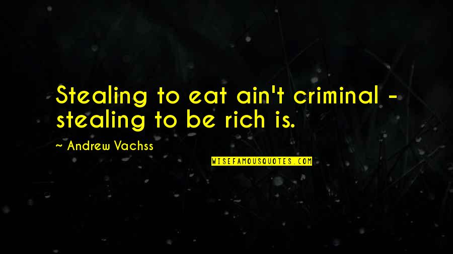 Fiance In Army Quotes By Andrew Vachss: Stealing to eat ain't criminal - stealing to