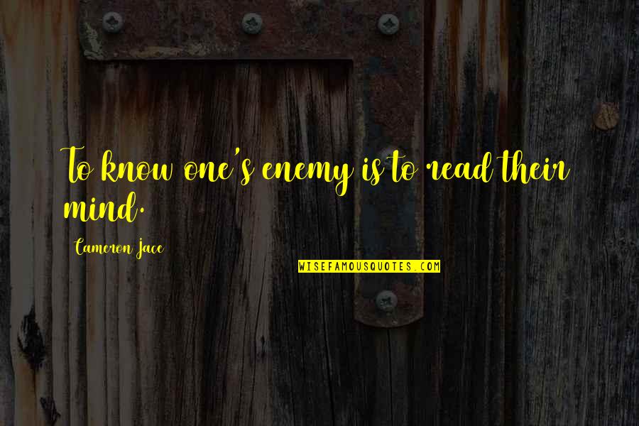 Fiance In Army Quotes By Cameron Jace: To know one's enemy is to read their