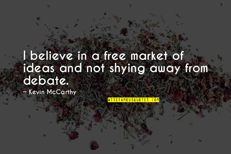 Fiancee Means Quotes By Kevin McCarthy: I believe in a free market of ideas Fiancee Means Quotes By Kevin McCarthy: I believe in a free market of ideas