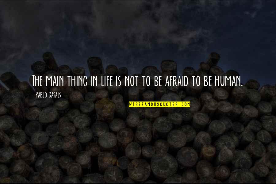 Fiancee Means Quotes By Pablo Casals: The main thing in life is not to Fiancee Means Quotes By Pablo Casals: The main thing in life is not to