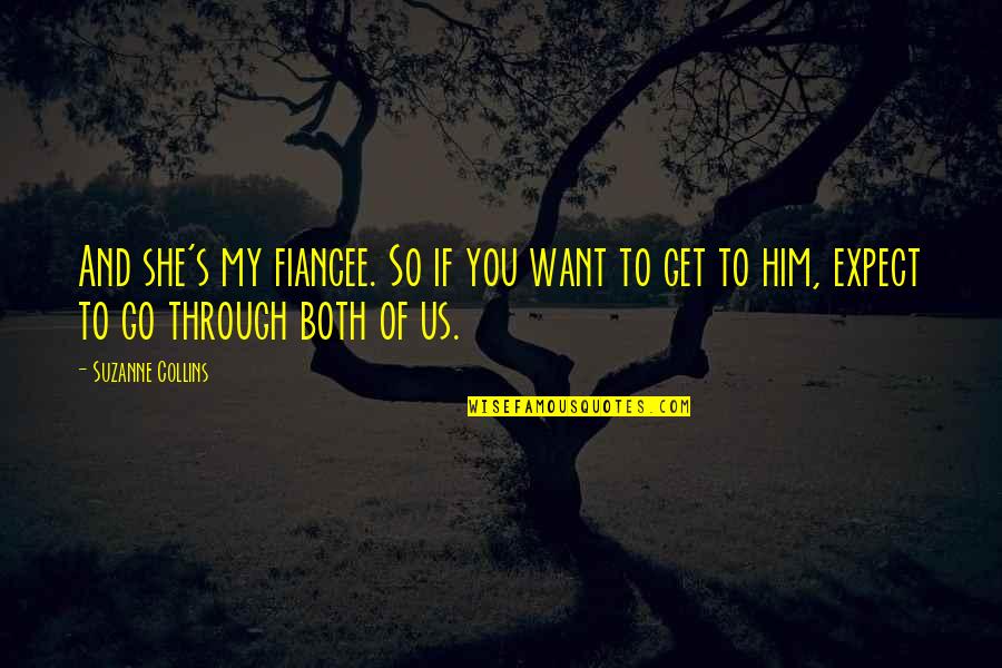Fiancee Quotes By Suzanne Collins: And she's my fiancee. So if you want