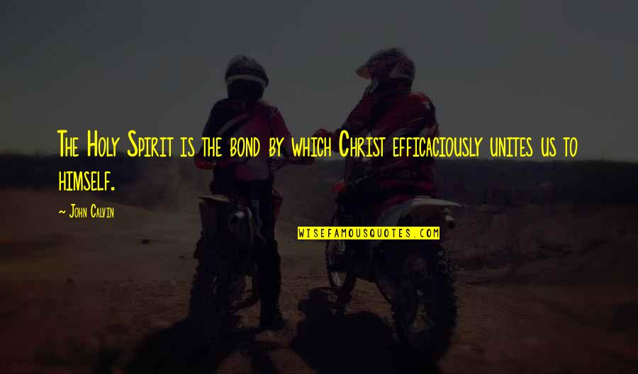 Fiancees Plural Quotes By John Calvin: The Holy Spirit is the bond by which