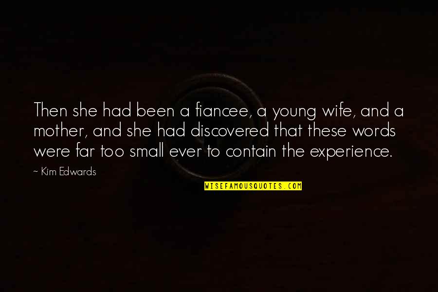 Fiancee's Quotes By Kim Edwards: Then she had been a fiancee, a young