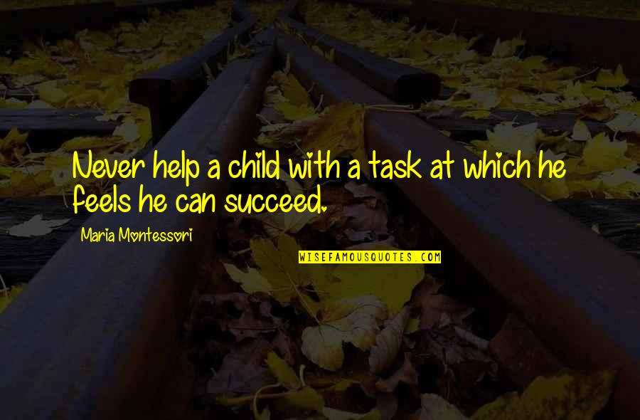 Fianchi Translation Quotes By Maria Montessori: Never help a child with a task at
