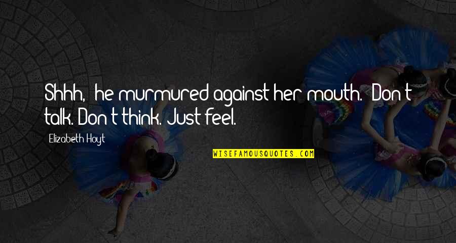 Fianco A Fianco Quotes By Elizabeth Hoyt: Shhh," he murmured against her mouth. "Don't talk.