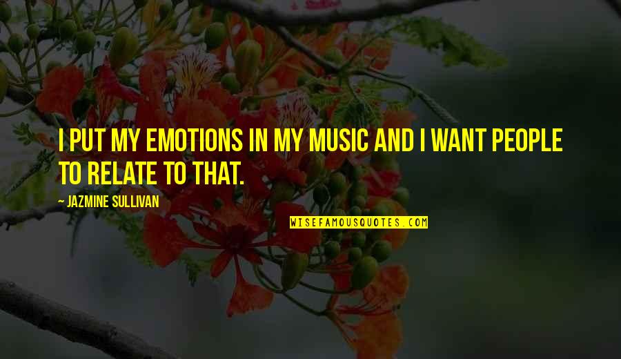 Fianza Diferida Quotes By Jazmine Sullivan: I put my emotions in my music and Fianza Diferida Quotes By Jazmine Sullivan: I put my emotions in my music and
