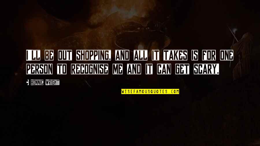 Fianza Notarial Quotes By Bonnie Wright: I'll be out shopping, and all it takes