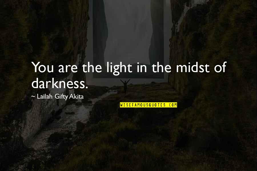 Fiarerbx Quotes By Lailah Gifty Akita: You are the light in the midst of Fiarerbx Quotes By Lailah Gifty Akita: You are the light in the midst of