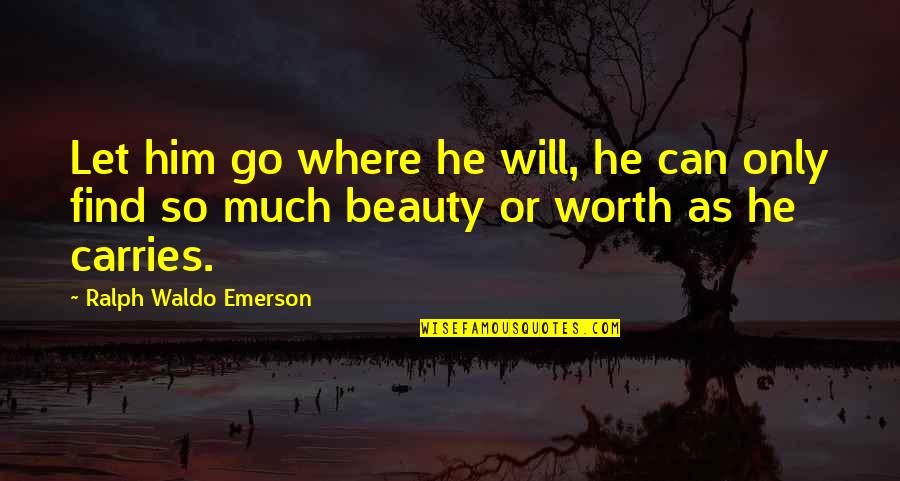 Fiaschetti Woodworking Quotes By Ralph Waldo Emerson: Let him go where he will, he can