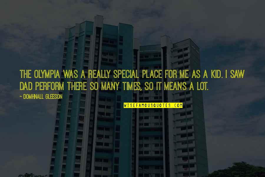 Fiascoes Quotes By Domhnall Gleeson: The Olympia was a really special place for Fiascoes Quotes By Domhnall Gleeson: The Olympia was a really special place for