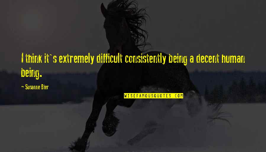 Fiascoes Quotes By Susanne Bier: I think it's extremely difficult consistently being a