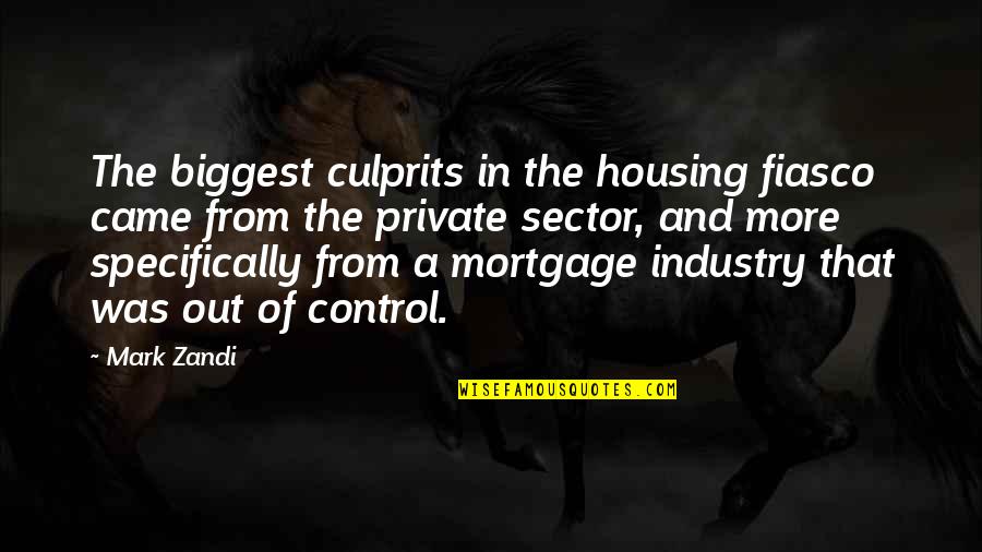 Fiasco's Quotes By Mark Zandi: The biggest culprits in the housing fiasco came