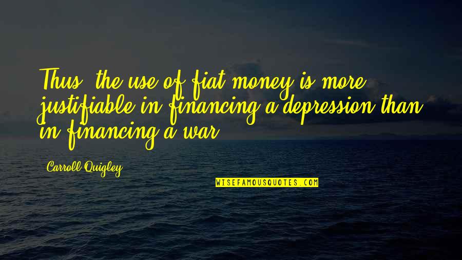 Fiat Quotes By Carroll Quigley: Thus, the use of fiat money is more