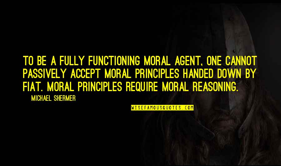 Fiat Quotes By Michael Shermer: To be a fully functioning moral agent, one