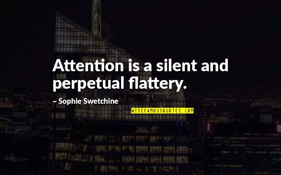 Fiat Quotes By Sophie Swetchine: Attention is a silent and perpetual flattery.