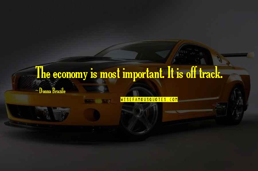 Fiat Tractor Quotes By Donna Brazile: The economy is most important. It is off