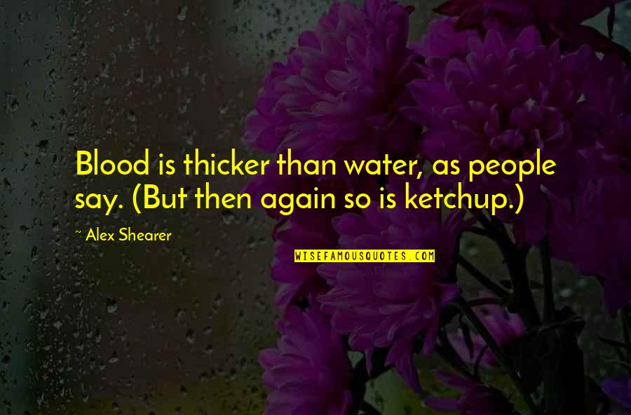 Fiatal Pin K Quotes By Alex Shearer: Blood is thicker than water, as people say.