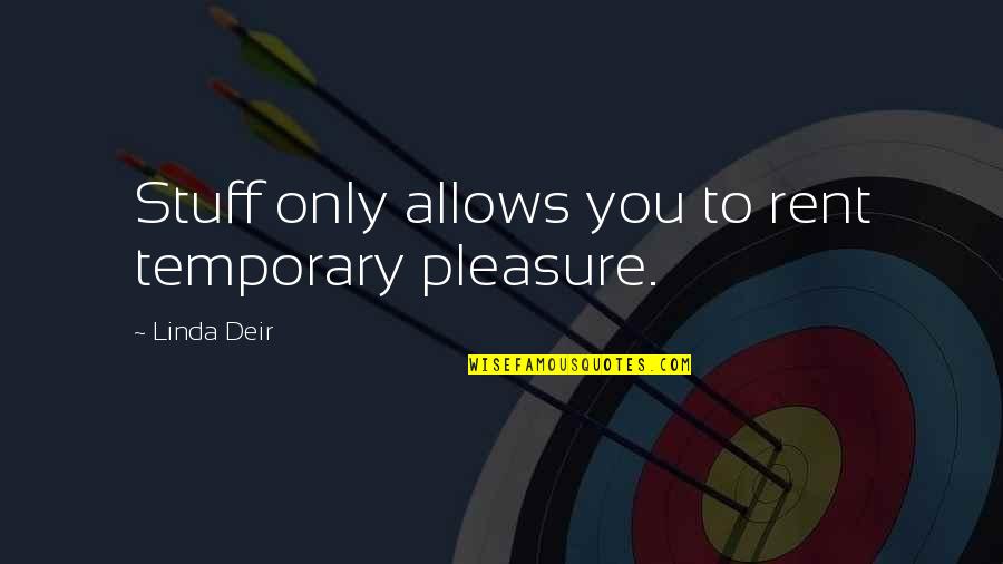 Fiatal Pin K Quotes By Linda Deir: Stuff only allows you to rent temporary pleasure.
