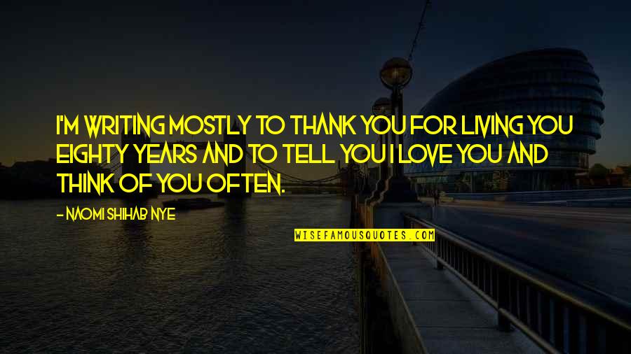 Fiatest Quotes By Naomi Shihab Nye: I'm writing mostly to thank you for living