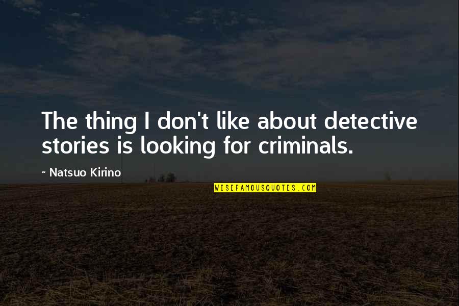 Fiatest Quotes By Natsuo Kirino: The thing I don't like about detective stories