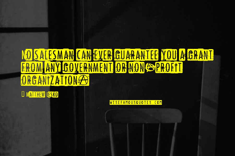 Fibbers Beverly Ma Quotes By Matthew Lesko: No salesman can ever guarantee you a grant Fibbers Beverly Ma Quotes By Matthew Lesko: No salesman can ever guarantee you a grant