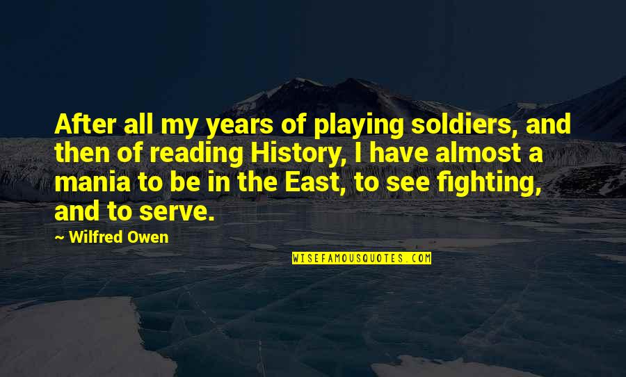 Fiber Art Quotes By Wilfred Owen: After all my years of playing soldiers, and