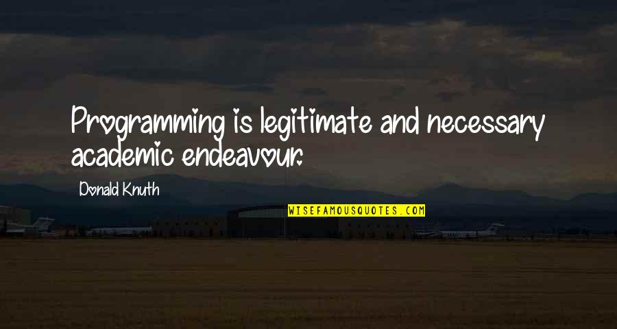 Fiberboard Cabinets Quotes By Donald Knuth: Programming is legitimate and necessary academic endeavour.