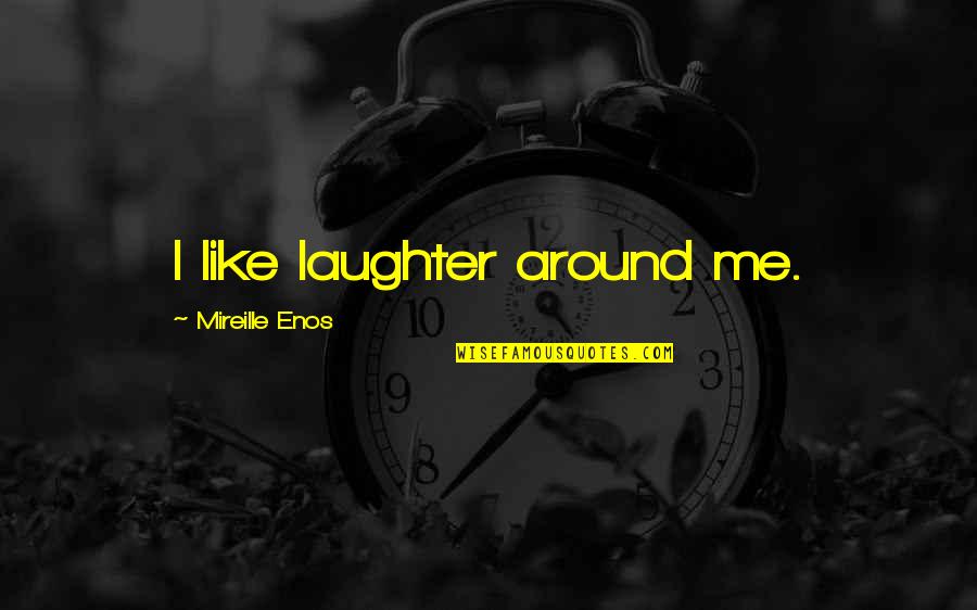 Fiberboard Cabinets Quotes By Mireille Enos: I like laughter around me.