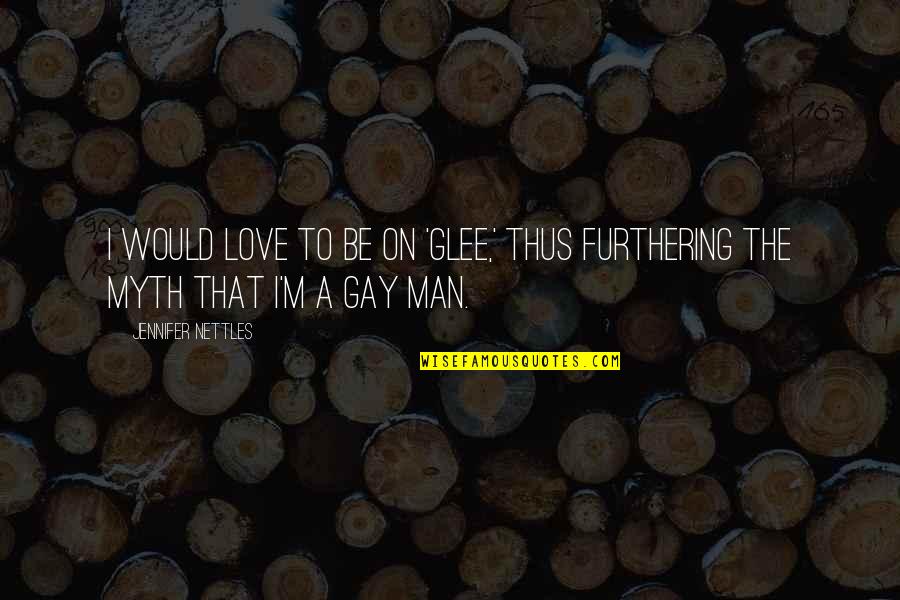 Fibered Aluminum Quotes By Jennifer Nettles: I would love to be on 'Glee,' thus Fibered Aluminum Quotes By Jennifer Nettles: I would love to be on 'Glee,' thus