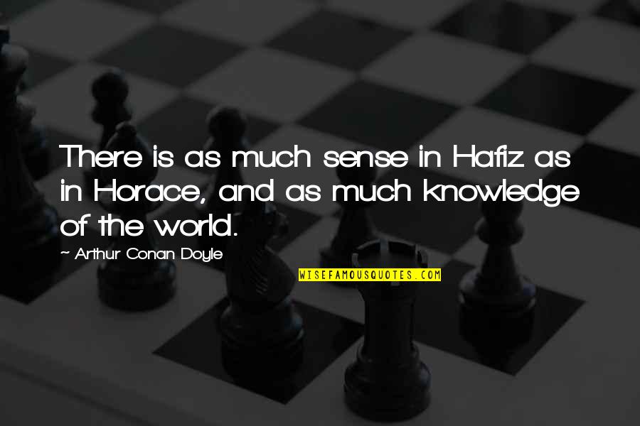 Fibered Quotes By Arthur Conan Doyle: There is as much sense in Hafiz as