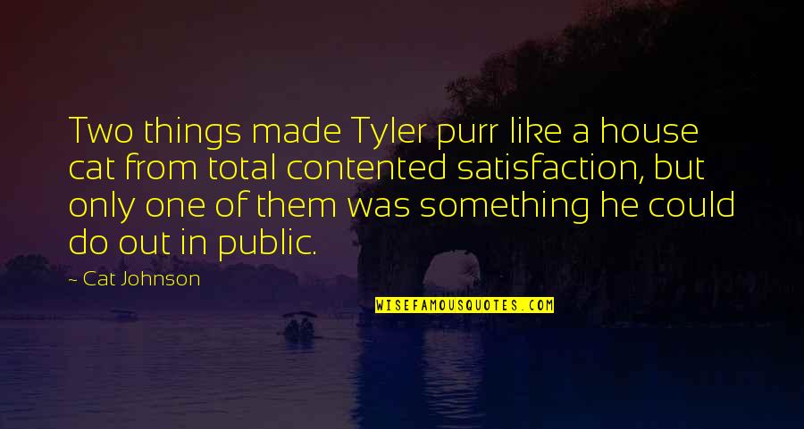Fibra Quotes By Cat Johnson: Two things made Tyler purr like a house Fibra Quotes By Cat Johnson: Two things made Tyler purr like a house