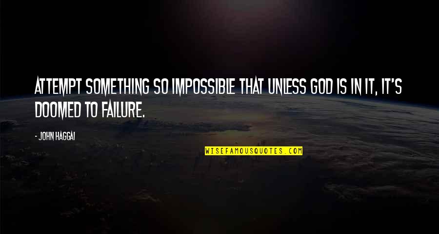 Fibre Quotes By John Haggai: Attempt something so impossible that unless God is