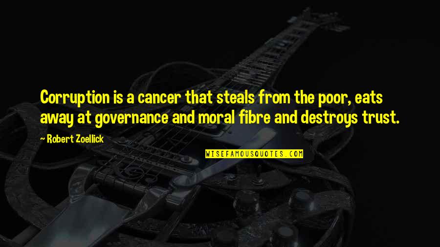 Fibre Quotes By Robert Zoellick: Corruption is a cancer that steals from the