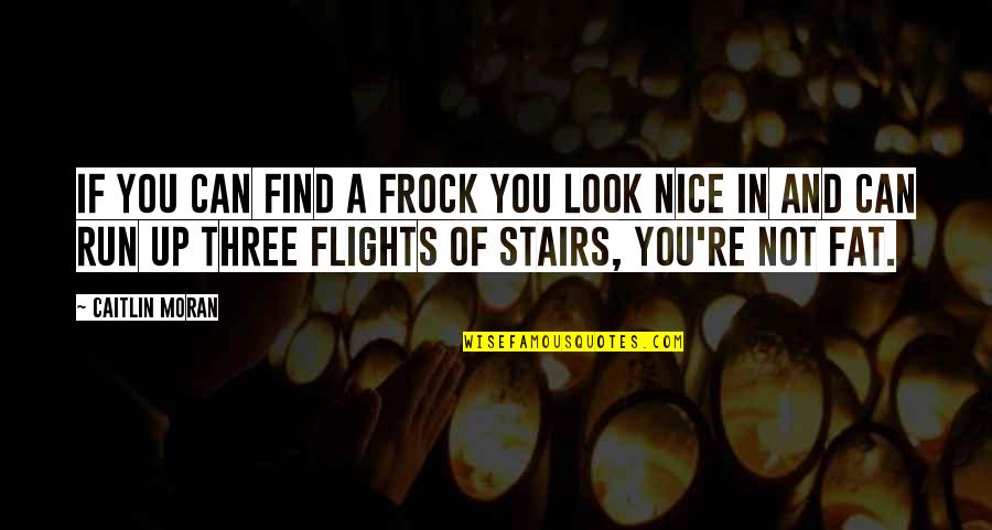 Fibred Quotes By Caitlin Moran: If you can find a frock you look Fibred Quotes By Caitlin Moran: If you can find a frock you look