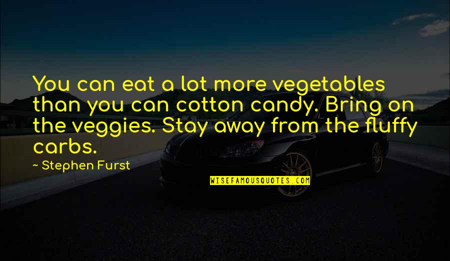 Fibres International Quotes By Stephen Furst: You can eat a lot more vegetables than