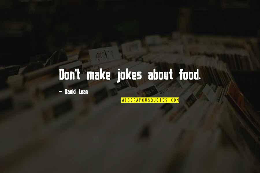Fibres Of Life Quotes By David Lean: Don't make jokes about food. Fibres Of Life Quotes By David Lean: Don't make jokes about food.