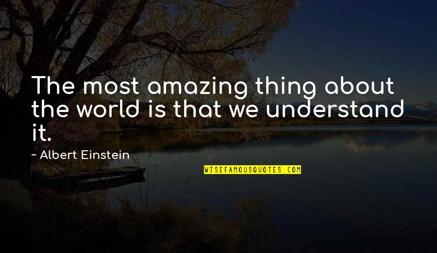 Fibrillation Of The Heart Quotes By Albert Einstein: The most amazing thing about the world is