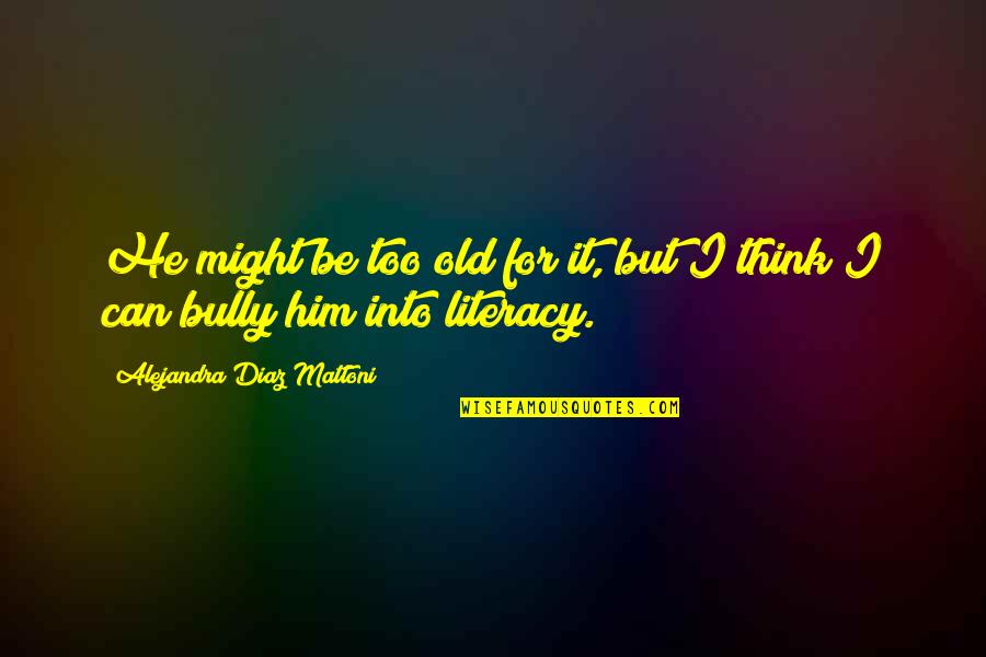 Fibrillation Of The Heart Quotes By Alejandra Diaz Mattoni: He might be too old for it, but Fibrillation Of The Heart Quotes By Alejandra Diaz Mattoni: He might be too old for it, but