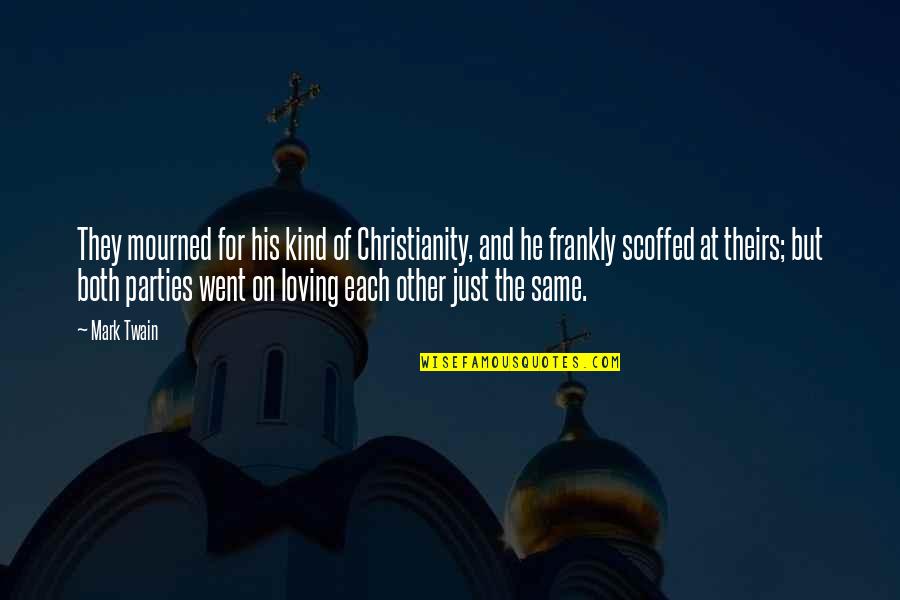 Fibrillation Quotes By Mark Twain: They mourned for his kind of Christianity, and