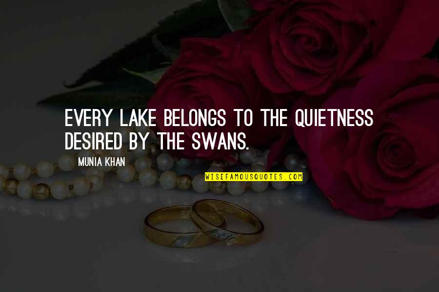Fibrillation Symptoms Quotes By Munia Khan: Every lake belongs to the quietness desired by