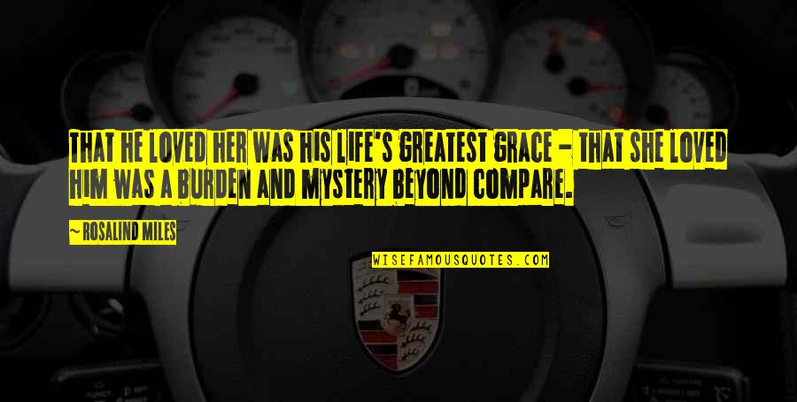Fibrillazione Quotes By Rosalind Miles: That he loved her was his life's greatest Fibrillazione Quotes By Rosalind Miles: That he loved her was his life's greatest