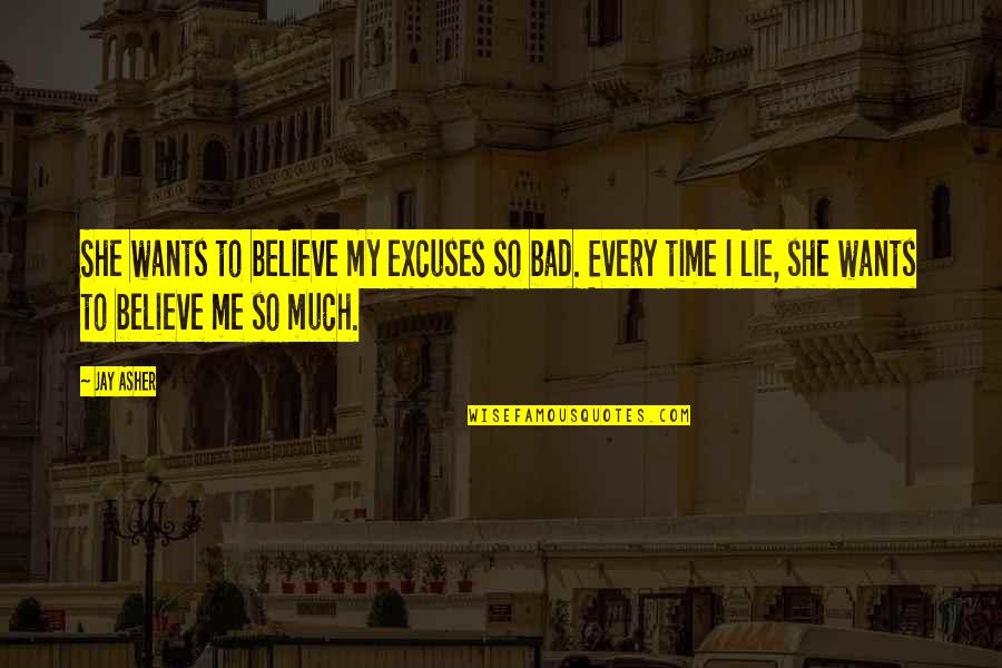 Fibrillin And Elastin Quotes By Jay Asher: She wants to believe my excuses so bad.