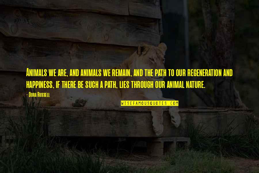 Fibrils Quotes By Dora Russell: Animals we are, and animals we remain, and