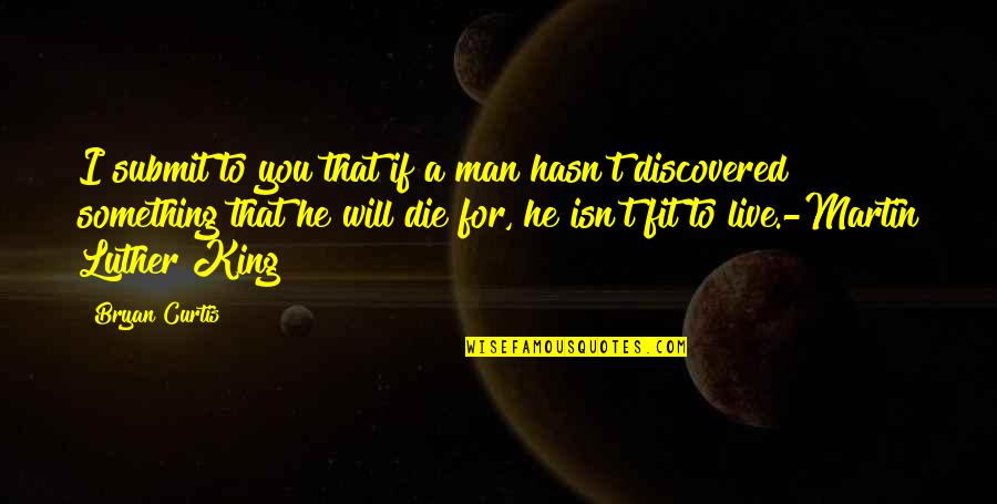 Fibro Warrior Quotes By Bryan Curtis: I submit to you that if a man Fibro Warrior Quotes By Bryan Curtis: I submit to you that if a man