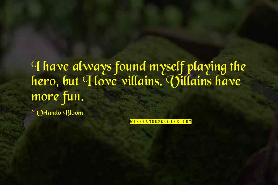 Fibrocystic Quotes By Orlando Bloom: I have always found myself playing the hero,