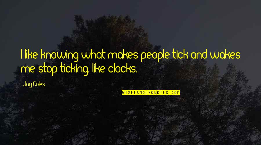 Fibromyalgia Inspirational Quotes By Jay Coles: I like knowing what makes people tick and