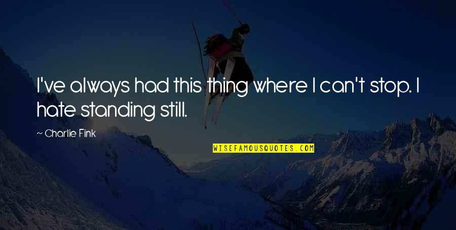Fibromyalgia Poems Quotes By Charlie Fink: I've always had this thing where I can't