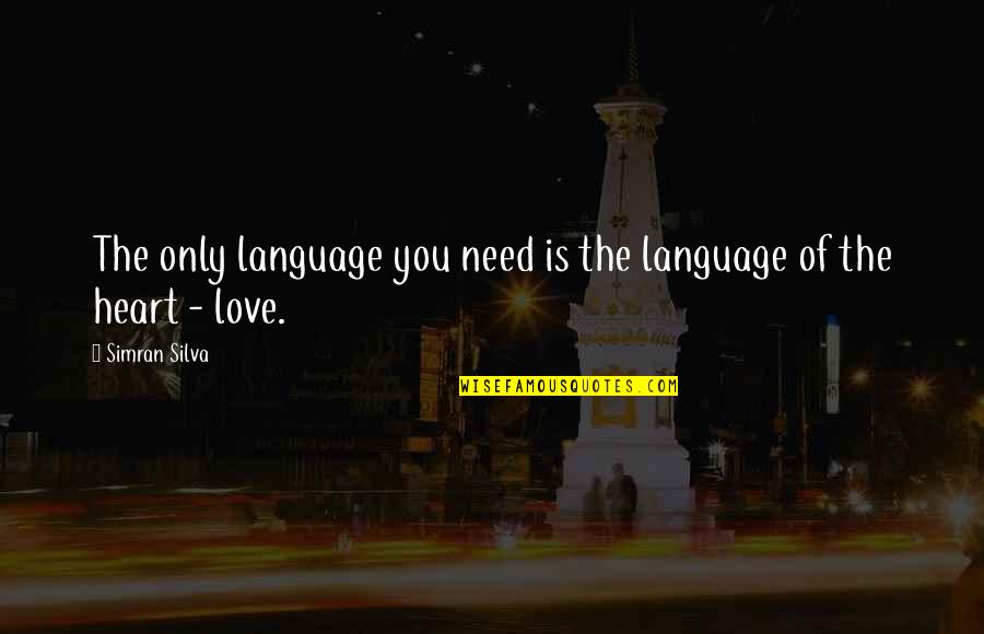 Fibrosis Quotes By Simran Silva: The only language you need is the language