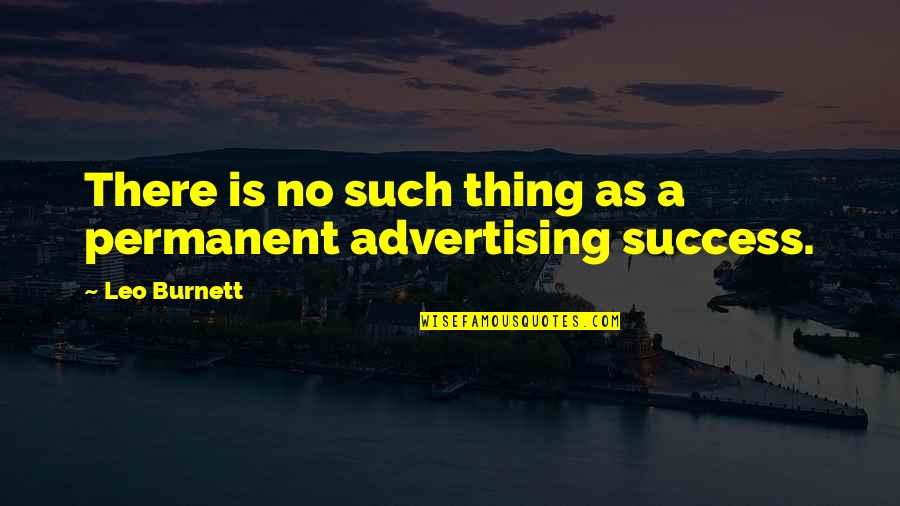 Fibrous Quotes By Leo Burnett: There is no such thing as a permanent