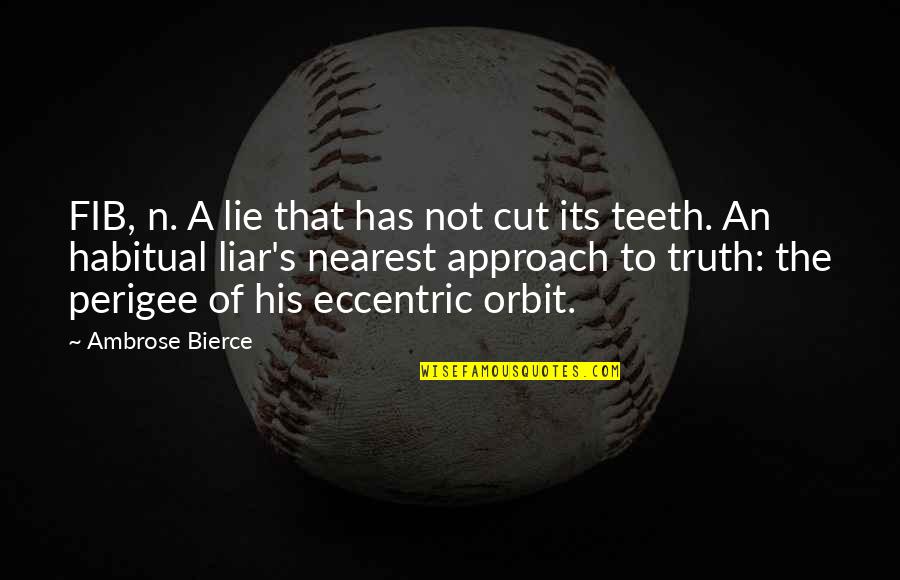 Fib's Quotes By Ambrose Bierce: FIB, n. A lie that has not cut